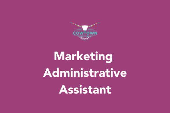 Marketing Administrative Assistant at Cowtown Creative